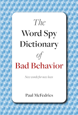 The Word Spy Dictionary of Bad Behavior